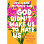 God Didn't Make Us to Hate Us: 40 Devotions to Liberate Your Faith from Fear and Reconnect with Joy - Hardcover