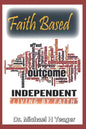 Faith Based Outcome Independent: Living By Faith - Paperback