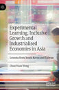 Experimental Learning, Inclusive Growth and Industrialised Economies in Asia: Lessons from South Korea and Taiwan - Hardcover