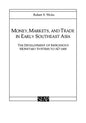 Money, Markets, and Trade in Early Southeast Asia: The Development of Indigenous Monetary Systems to AD 1400 - Paperback