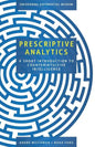 Prescriptive Analytics: A Short Introduction to Counterintuitive Intelligence - Paperback