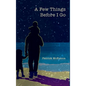 A Few Things Before I Go - Hardcover