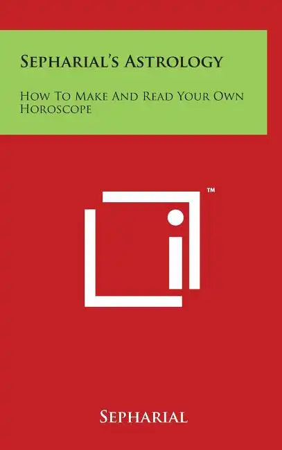 Sepharial's Astrology: How to Make and Read Your Own Horoscope - Hardcover