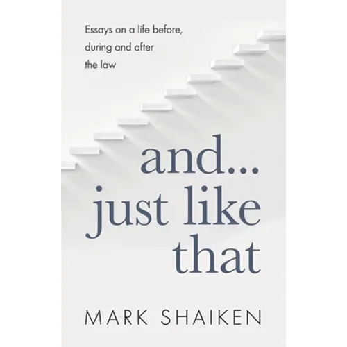 And... Just Like That: Essays on a life before, during and after the law - Paperback