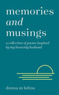 Memories and Musings: A Collection of Poems Inspired by My Heavenly Husband - Paperback