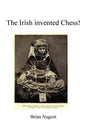 The Irish Invented Chess! - Paperback