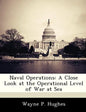 Naval Operations: A Close Look at the Operational Level of War at Sea - Paperback
