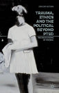 Trauma, Ethics and the Political Beyond Ptsd: The Dislocations of the Real - Hardcover