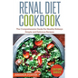 Renal Diet Cookbook: The Comprehensive Guide For Healthy Kidneys - Simple And Delicious Recipes For Healthy Kidneys - Paperback