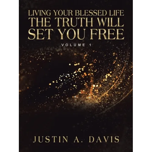 Living Your Blessed Life the Truth Will Set You Free: Volume 1 - Paperback
