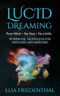 Lucid Dreaming: Pure Mind = No Fear / No Limits: WORKBOOK, TECHNIQUES FOR INDUCING AND EXERCISES - Paperback