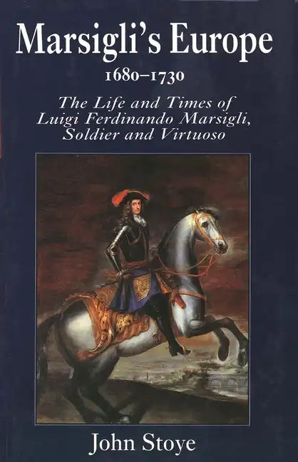 Marsiglis Europe, 1680-1730: The Life and Times of Luigi Ferdinando Marsigli, Soldier and Virtuoso - Hardcover