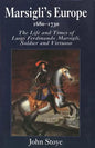 Marsiglis Europe, 1680-1730: The Life and Times of Luigi Ferdinando Marsigli, Soldier and Virtuoso - Hardcover