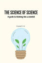 The Science of Science: A guide to thinking like a scientist - Paperback