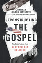 Reconstructing the Gospel: Finding Freedom from Slaveholder Religion - Paperback