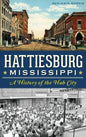 Hattiesburg, Mississippi: A History of the Hub City - Hardcover
