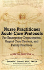 Nurse Practitioner Acute Care Protocols - SIXTH EDITION: For Emergency Departments, Urgent Care Centers, and Family Practices - Hardcover