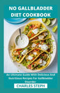 No Gallbladder Diet Cookbook: An Ultimate Guide With Delicious And Nutritious Recipes For Gallbladder Disorder - Paperback