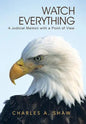 Watch Everything: A Judicial Memoir with a Point of View - Hardcover