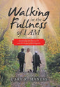 Walking in the Fullness of I Am: Awakening the Story of Us and the Gospel of the Kingdom - Hardcover