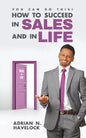 You Can Do This! How To Succeed In Sales and In Life. - Paperback
