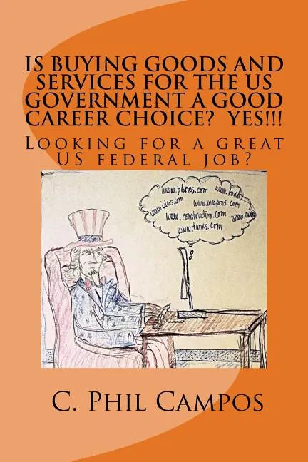 Is buying goods and services for the US government a good career choice? YES!!!!: Looking for a Great US Federal Job? - Paperback