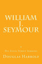 William J. Seymour & His Azusa Street Sermons - Paperback