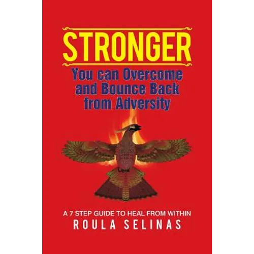 Stronger: You can Overcome and Bounce Back from Adversity A 7 STEP GUIDE TO HEAL FROM WITHIN - Paperback
