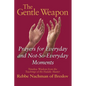 The Gentle Weapon: Prayers for Everyday and Not-So-Everyday Moments--Timeless Wisdom from the Teachings of the Hasidic Master, Rebbe Nachman of Breslo - Hardcover