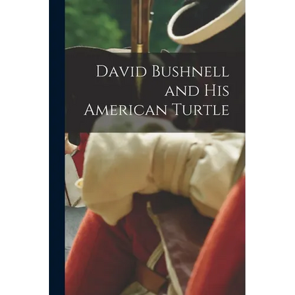 David Bushnell and his American Turtle - Paperback