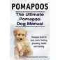Pomapoos. The Ultimate Pomapoo Dog Manual. Pomapoo book for care, costs, feeding, grooming, health and training. - Paperback
