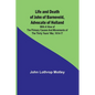 Life and Death of John of Barneveld, Advocate of Holland: with a view of the primary causes and movements of the Thirty Years' War, 1614-17 - Paperback