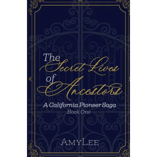 The Secret Lives of Ancestors: A California Pioneer Saga, Book 1 - Paperback