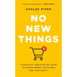 No New Things: A Radically Simple 30-Day Guide to Saving Money, the Planet, and Your Sanity - Hardcover