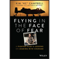 Flying in the Face of Fear: A Fighter Pilot's Lessons on Leading with Courage - Hardcover