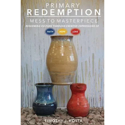 Primary Redemption: Mess to Masterpiece - Paperback
