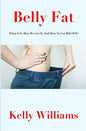 Belly Fat: What It Is, How We Get It, and How to Get Rid of It! - Paperback