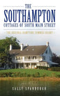 The Southampton Cottages of South Main Street: The Original Hamptons Summer Colony - Hardcover