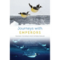 Journeys with Emperors: Tracking the World's Most Extreme Penguin - Hardcover