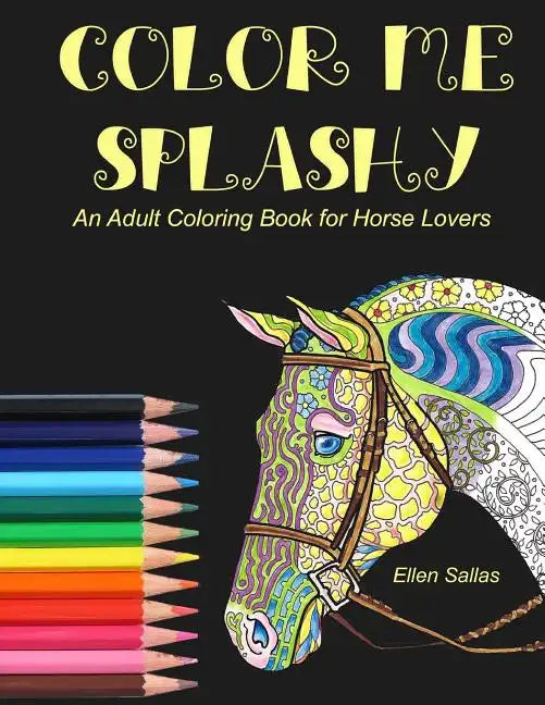 Color Me Splashy: An Adult Coloring Book for Horse Lovers - Paperback