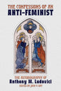 The Confessions of an Anti-Feminist: The Autobiography of Anthony M. Ludovici - Paperback