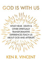 God is With Us: What Near-Death and Other Spiritually Transformative Experiences Teach Us About God and Afterlife - Paperback
