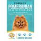 Common Pomeranian Health Problems: The Definitive Guide to Treating Your Pom's Common Illnesses - Paperback