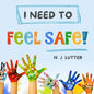 I Need To Feel Safe!: Educators/Caregivers Handbook for the prevention and awareness of children at risk of domestic violence - Paperback