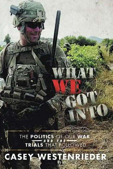 What We Got Into: The Politics of Our War and the Trials That Followed - Paperback