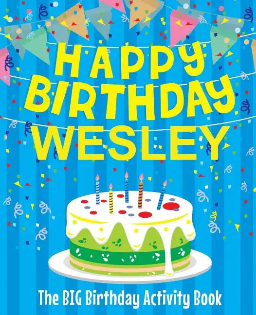 Happy Birthday Wesley - The Big Birthday Activity Book: (Personalized Children's Activity Book) - Paperback