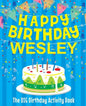 Happy Birthday Wesley - The Big Birthday Activity Book: (Personalized Children's Activity Book) - Paperback