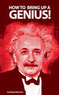 How to bring up a genius?: Raising a "gifted" child. - Paperback
