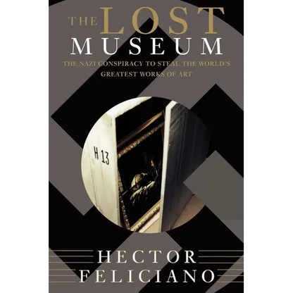 The Lost Museum: The Nazi Conspiracy to Steal the World's Greatest Works of Art - Paperback