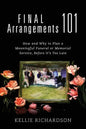 Final Arrangements 101: How and Why to Plan A Meaningful Funeral or Memorial Service, Before It's Too Late - Paperback